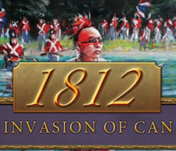 1812: The Invasion of Canada