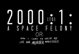 2000:1 - A Space Felony: Or How I Came to Value My Life and Murder Mercilessly