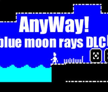 AnyWay! - Scary blue moon rays DLC.