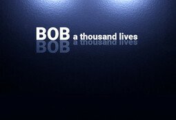 Bob: A thousand lives