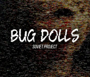 Bug Dolls: Soviet Project