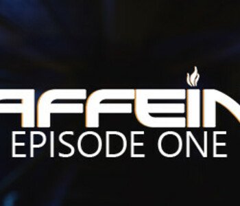 Caffeine - Episode One