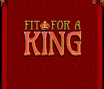 Fit For a King