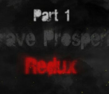 Grave Prosperity: Redux- part 1