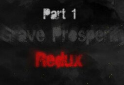 Grave Prosperity: Redux- part 1