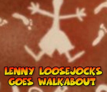 Lenny Loosejocks Goes Walkabout