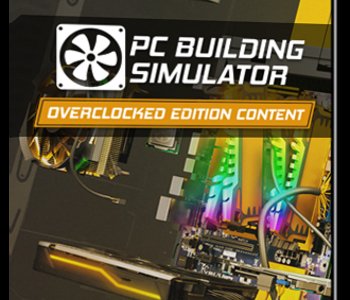 PC Building Simulator - Overclocked Edition Content