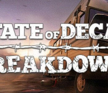 State of Decay - Breakdown