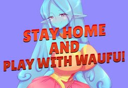 Stay home and play with waifu!