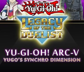 Yu-Gi-Oh! Legacy of the Duelist: Arc-V - Yugo’s Synchro Dimension