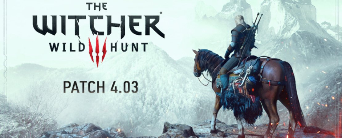 The Witcher 3: Wild Hunt - Patch 4.03 is here! - All information & updates at a glance